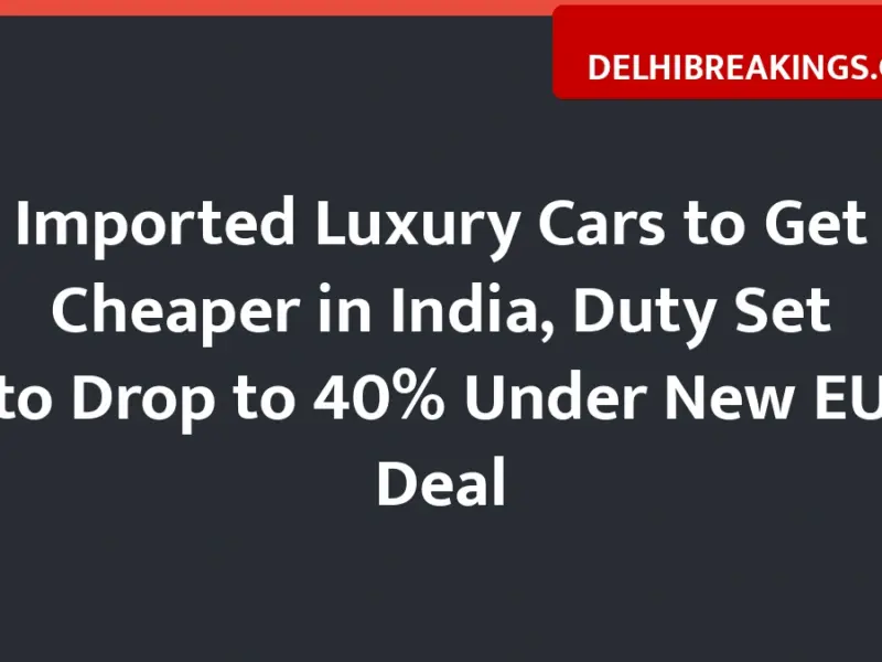 Imported Luxury Cars To Get Cheaper In India, Duty Set To Drop To 40% Under New Eu Deal