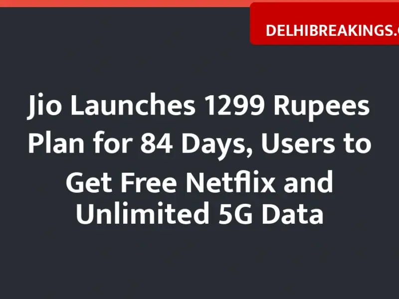 Jio Launches 1299 Rupees Plan For 84 Days, Users To Get Free Netflix And Unlimited 5G Data