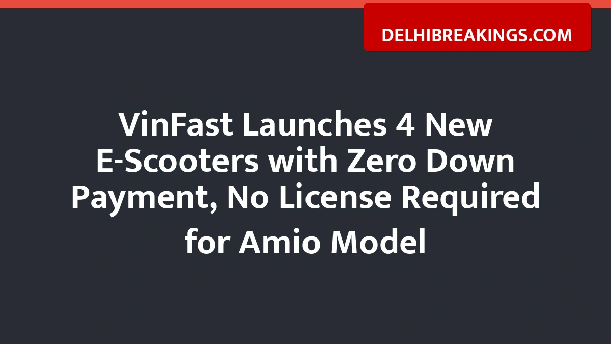 Delhibreakings Vinfast Launches New Electric Scooters Zero Down Payment Offers Vinfast Launches 4 New E-Scooters With Zero Down Payment, No License Required For Amio Model