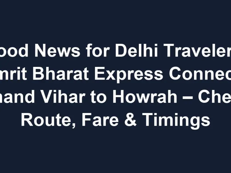 Sub 1768615564 1 Good News For Delhi Travelers! Amrit Bharat Express Connects Anand Vihar To Howrah – Check Route, Fare &Amp; Timings