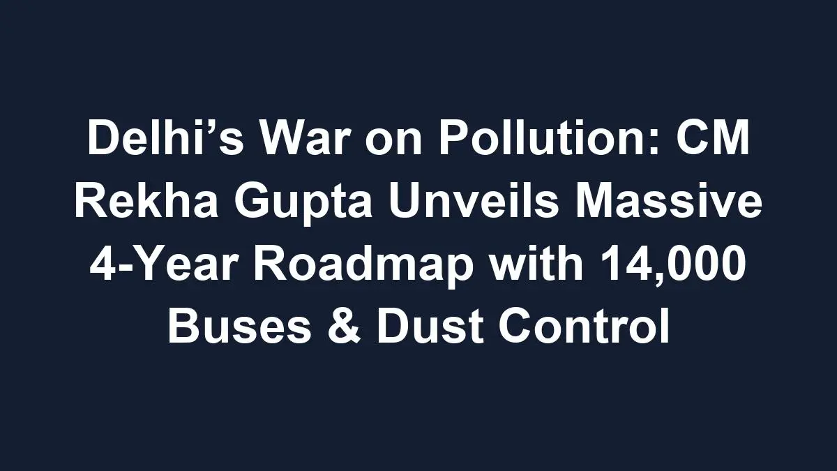 Sub 1768616514 0 Delhi’s War On Pollution: Cm Rekha Gupta Unveils Massive 4-Year Roadmap With 14,000 Buses &Amp; Dust Control