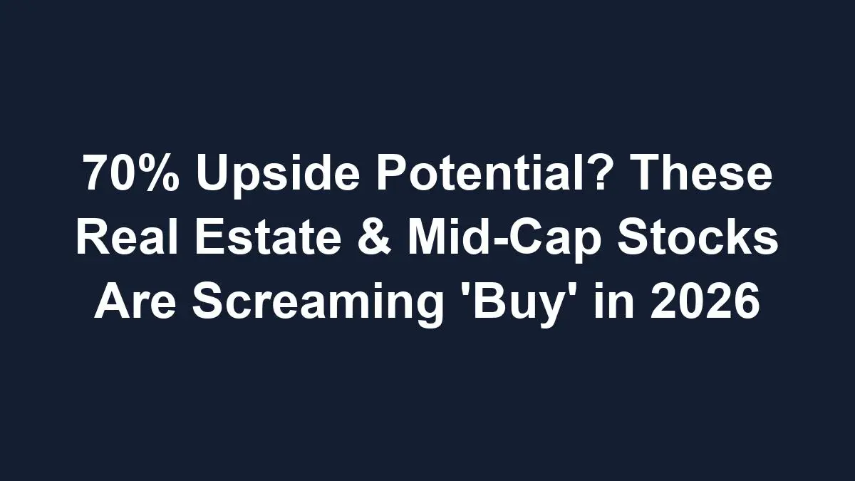 70% Upside Potential? These Real Estate &Amp; Mid-Cap Stocks Are Screaming 'Buy' In 2026